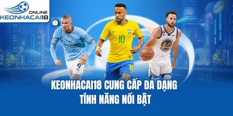 Kèo nhà cái cung cấp đa dạng tính năng nổi bật