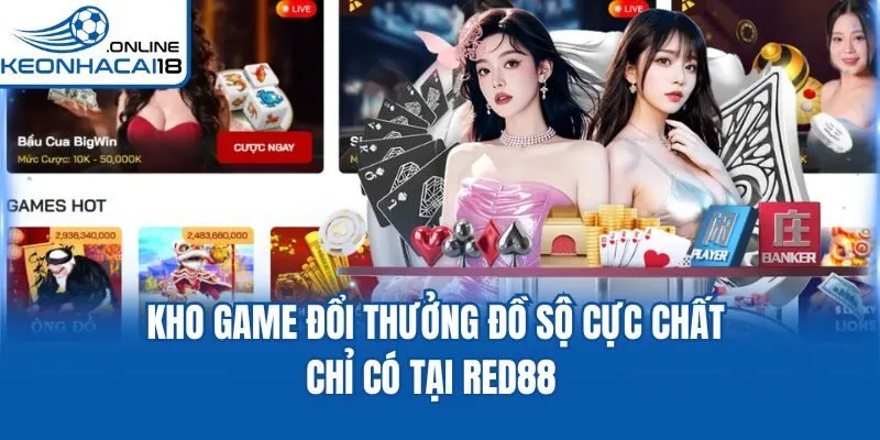 Kho game đổi thưởng đồ sộ cực chất chỉ có tại RED88