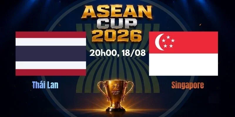 Soi Kèo Nhà Cái Thái Lan vs Singapore, Lúc 20h00, 18/08