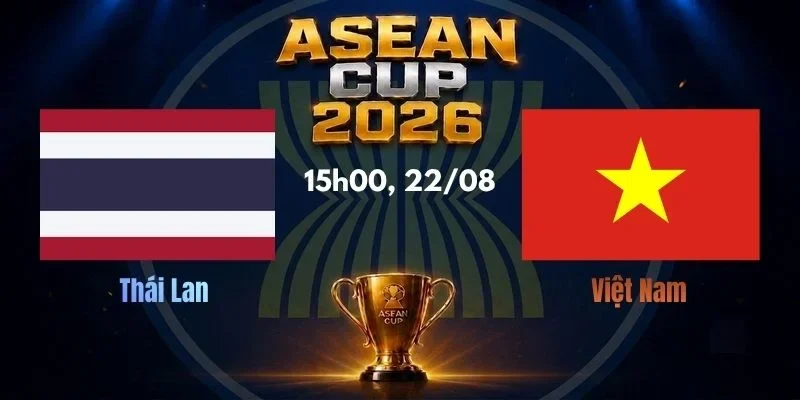 Soi Kèo Nhà Cái Thái Lan vs Việt Nam, Lúc 15h00, 22/08